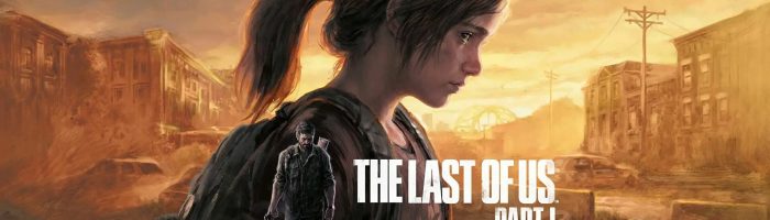 The Last of US Part 1 primeste un Remake pentru PS5 si PC