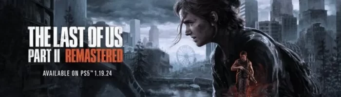 The Last of Us Part II primeste un remake pentru PS5 pe 19 ianuarie 2024